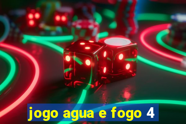 jogo agua e fogo 4