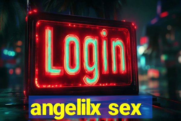 angelilx sex