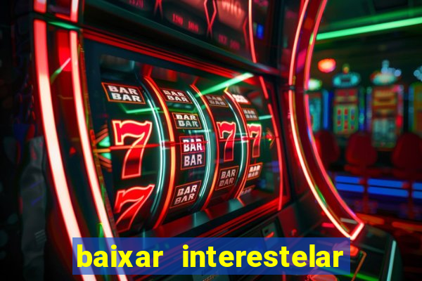 baixar interestelar 4k dublado