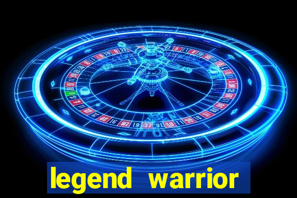 legend warrior dinheiro infinito 2024