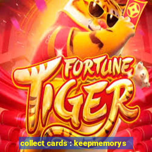 collect cards : keepmemorys