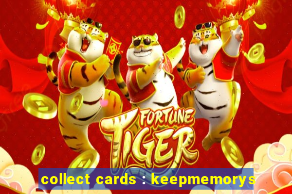 collect cards : keepmemorys