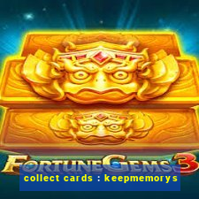 collect cards : keepmemorys