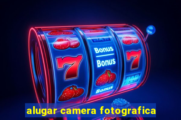 alugar camera fotografica