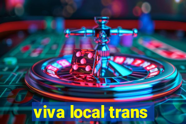 viva local trans