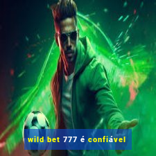 wild bet 777 é confiável