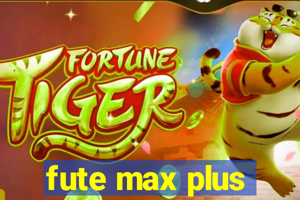 fute max plus