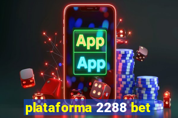 plataforma 2288 bet