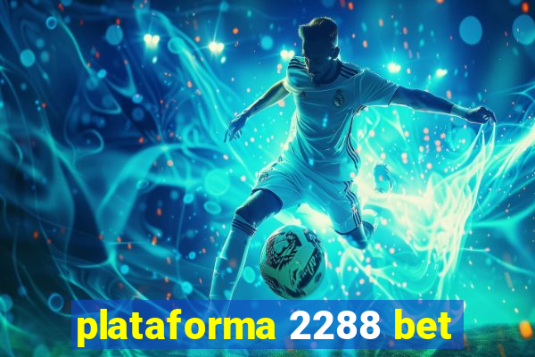 plataforma 2288 bet