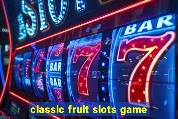 classic fruit slots game