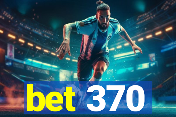 bet 370