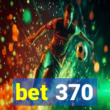 bet 370