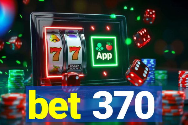 bet 370