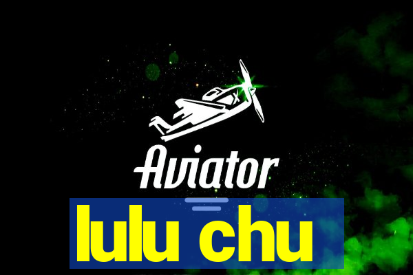 lulu chu