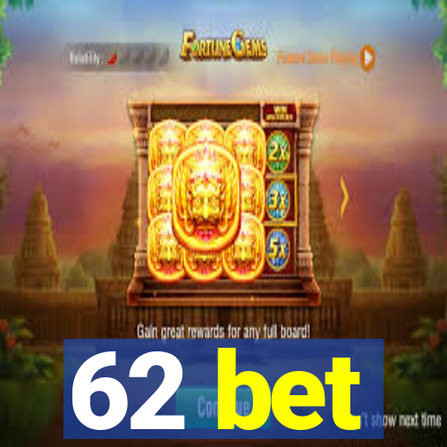 62 bet