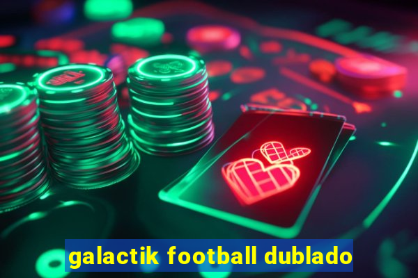 galactik football dublado