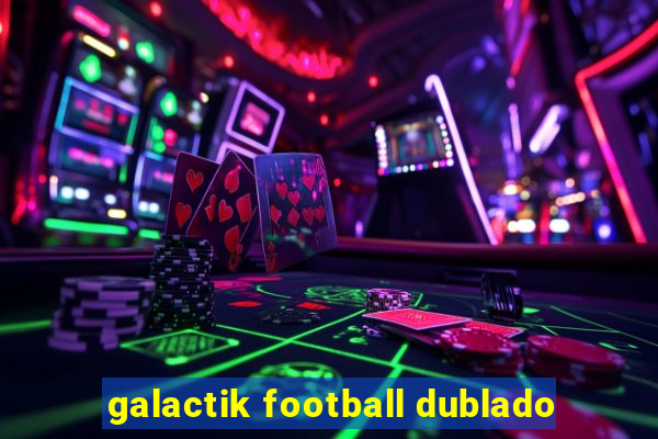 galactik football dublado