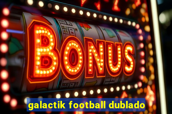 galactik football dublado