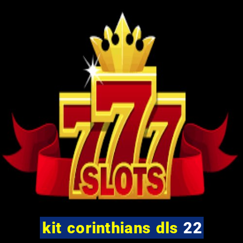 kit corinthians dls 22