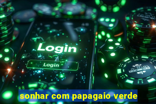 sonhar com papagaio verde