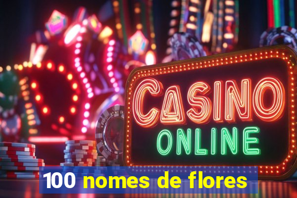 100 nomes de flores