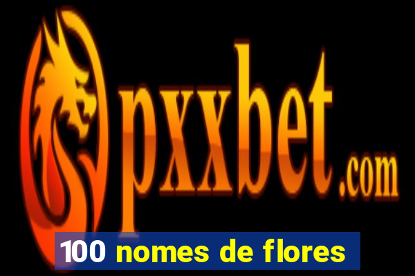 100 nomes de flores