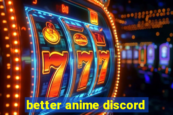 better anime discord