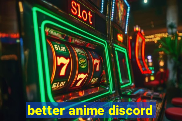 better anime discord