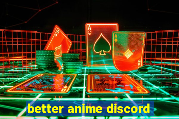 better anime discord