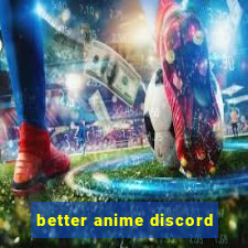 better anime discord