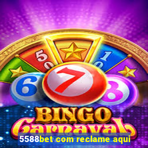 5588bet com reclame aqui