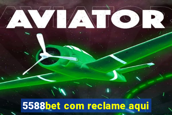 5588bet com reclame aqui