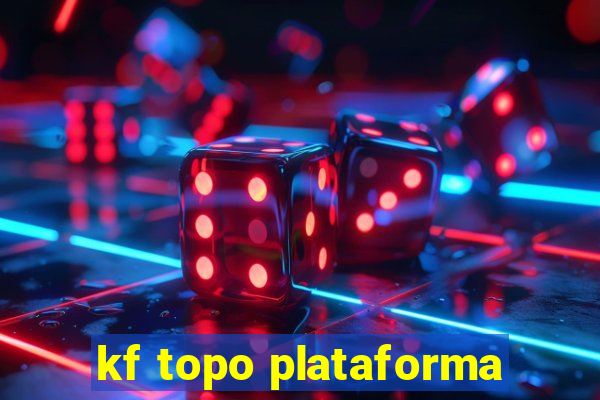 kf topo plataforma