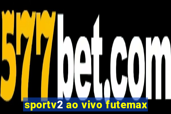 sportv2 ao vivo futemax