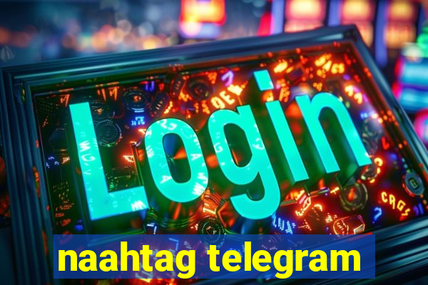 naahtag telegram