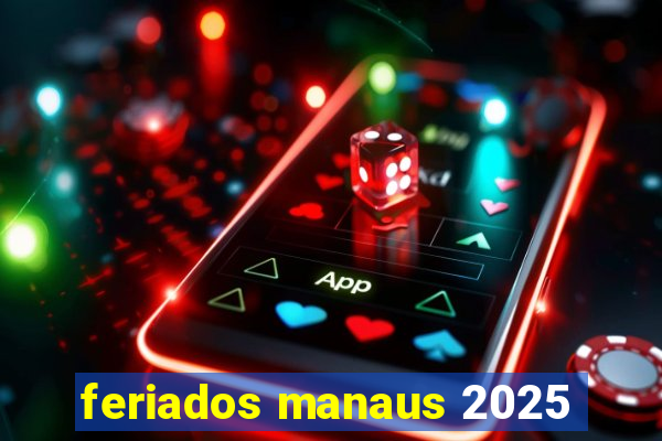 feriados manaus 2025