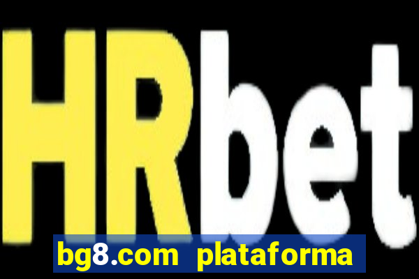 bg8.com plataforma paga mesmo