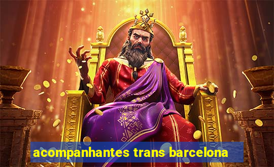 acompanhantes trans barcelona