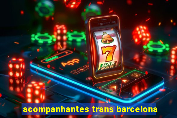 acompanhantes trans barcelona