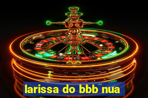 larissa do bbb nua