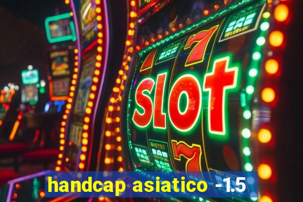 handcap asiatico -1.5