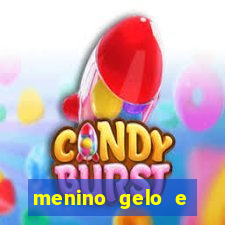 menino gelo e menina lava