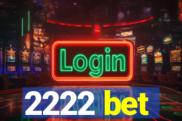 2222 bet