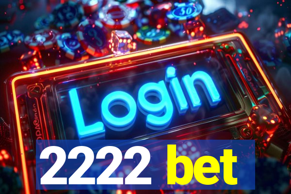 2222 bet