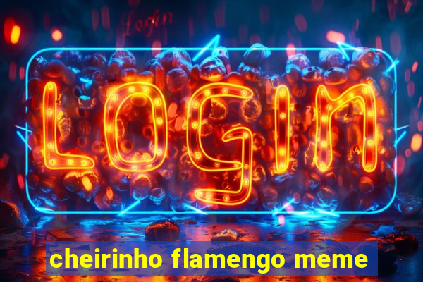 cheirinho flamengo meme