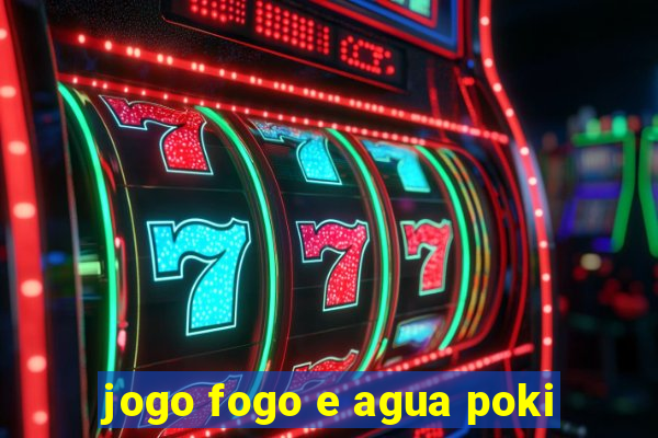 jogo fogo e agua poki