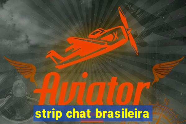 strip chat brasileira