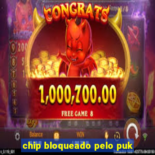 chip bloqueado pelo puk