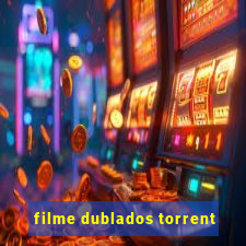 filme dublados torrent