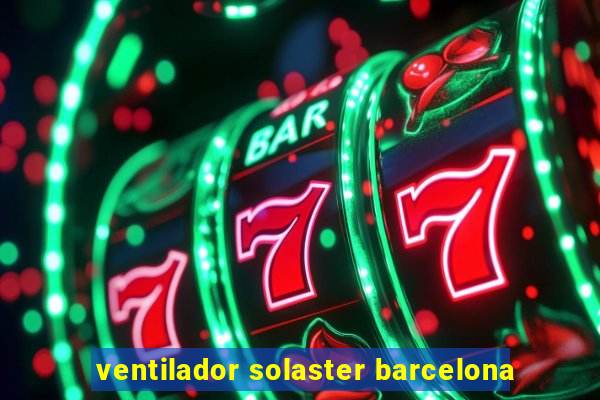 ventilador solaster barcelona